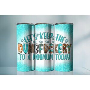 20oz Sarcastic Lets keep the dumbfuckery to a minimum today  Tumbler